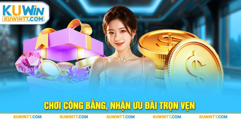 Chơi công bằng, nhận khuyến mãi Kuwin trọn vẹn